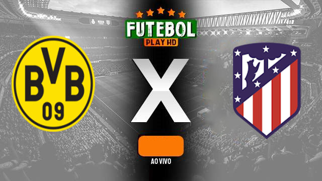 Assistir Borussia Dortmund X Atletico Madrid ao vivo online HD 16/04/2024