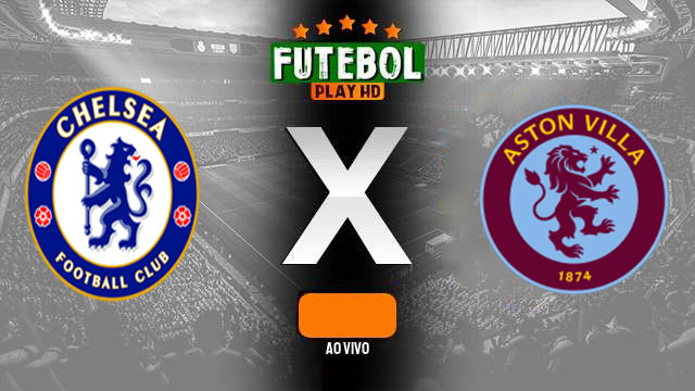 Assistir Chelsea X Aston Villa ao vivo online HD 17/04/2024