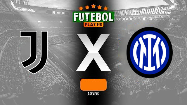 Assistir Juventus X Inter Milano ao vivo HD 26/04/2024