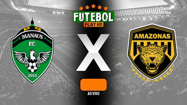 Assistir Manaus FC X Amazonas ao vivo HD 14/04/2024