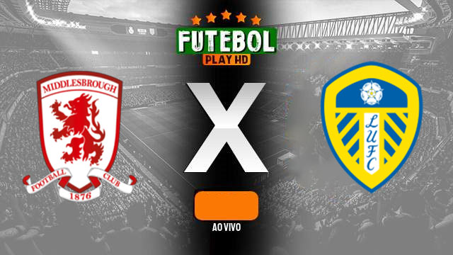Assistir Middlesbrough x Leeds United ao vivo HD 22/04/2024 grátis